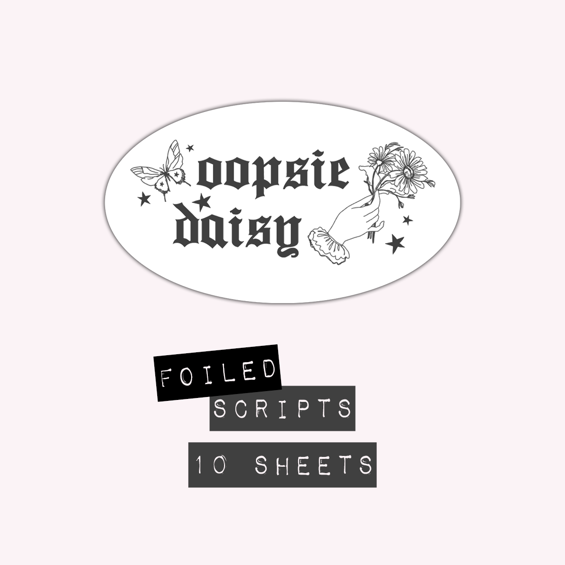 Oopsie Daisy - Scripts (Foiled)